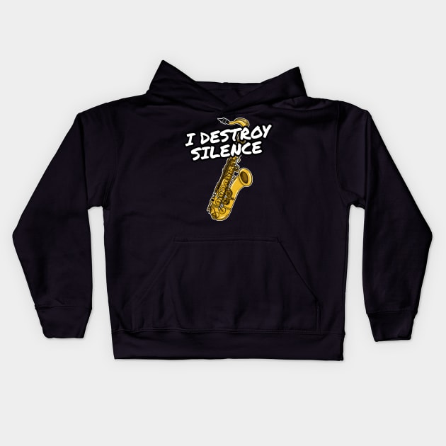 I Destroy Silence Saxophone Player Saxophonist Musician Kids Hoodie by doodlerob